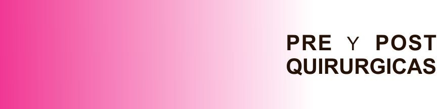 Pre y Post Quirúrgicas